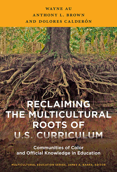 Reclaiming the Multicultural Roots of U.S. Curriculum 9780807756782
