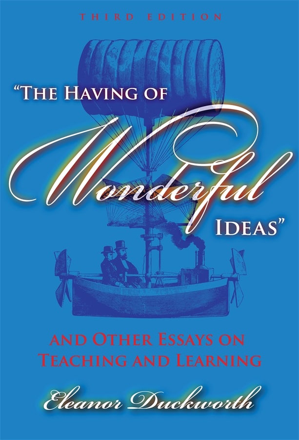 Cover image for The Having of Wonderful Ideas" and Other Essays on Teaching and Learning, isbn: 9780807747308