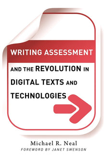 Cover image for Writing Assessment and the Revolution in Digital Texts and Technologies, isbn: 9780807751404