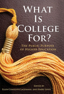 Cover image for What Is College For? The Public Purpose of Higher Education, isbn: 9780807752760