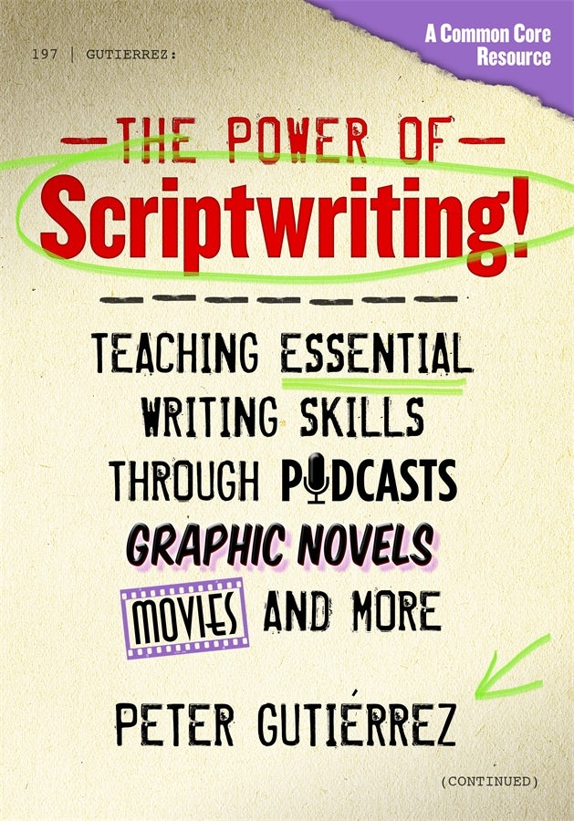 Cover image for The Power of Scriptwriting!—Teaching Essential Writing Skills Through Podcasts, Graphic Novels, Movies, and More, isbn: 9780807754665