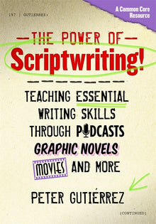 Cover image for The Power of Scriptwriting!—Teaching Essential Writing Skills Through Podcasts, Graphic Novels, Movies, and More, isbn: 9780807754665