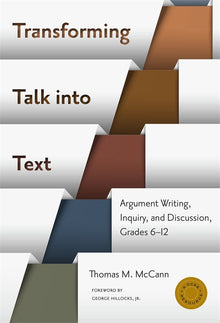 Cover image for Transforming Talk into Text—Argument Writing, Inquiry, and Discussion, Grades 6-12, isbn: 9780807755884