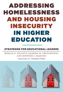 Cover image for Addressing Homelessness and Housing Insecurity in Higher Education, isbn: 9780807761830