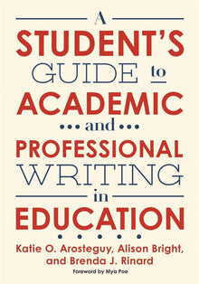 Cover image for A Student's Guide to Academic and Professional Writing in Education, isbn: 9780807761854