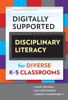 Cover image for Digitally Supported Disciplinary Literacy for Diverse K–5 Classrooms, isbn: 9780807764121