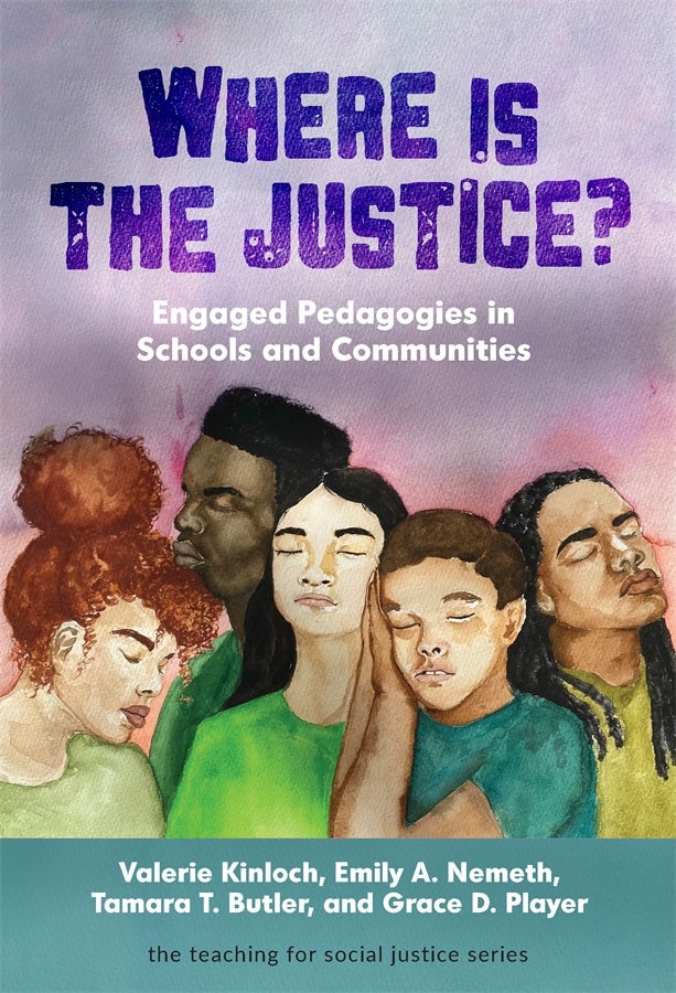 Cover image for Where Is the Justice? Engaged Pedagogies in Schools and Communities, isbn: 9780807765999