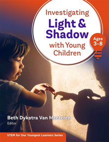Cover image for Investigating Light and Shadow With Young Children (Ages 3–8), isbn: 9780807766927