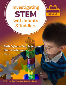 Cover image for Investigating STEM With Infants and Toddlers (Birth–3), isbn: 9780807766941