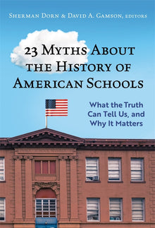 Cover image for 23 Myths About the History of American Schools, isbn: 9780807769263