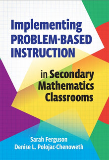 Cover image for Implementing Problem-Based Instruction in Secondary Mathematics Classrooms, isbn: 9780807769294