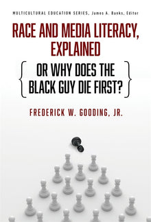 Cover image for Race and Media Literacy, Explained (or Why Does the Black Guy Die First?), isbn: 9780807769416