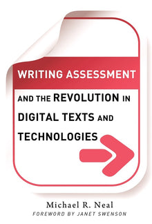 Cover image for Writing Assessment and the Revolution in Digital Texts and Technologies, isbn: 9780807770757