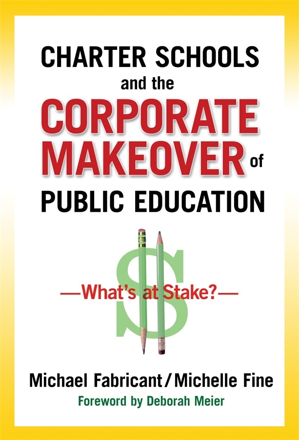 Cover image for Charter Schools and the Corporate Makeover of Public Education, isbn: 9780807771266