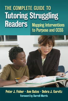Cover image for The Complete Guide to Tutoring Struggling Readers—Mapping Interventions to Purpose and CCSS, isbn: 9780807772478