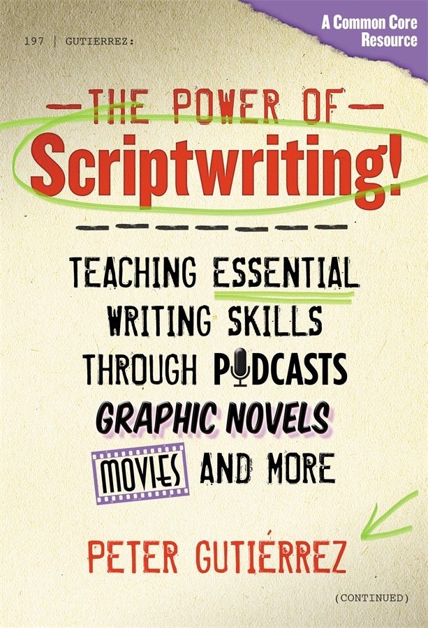 Cover image for The Power of Scriptwriting!—Teaching Essential Writing Skills Through Podcasts, Graphic Novels, Movies, and More, isbn: 9780807772751