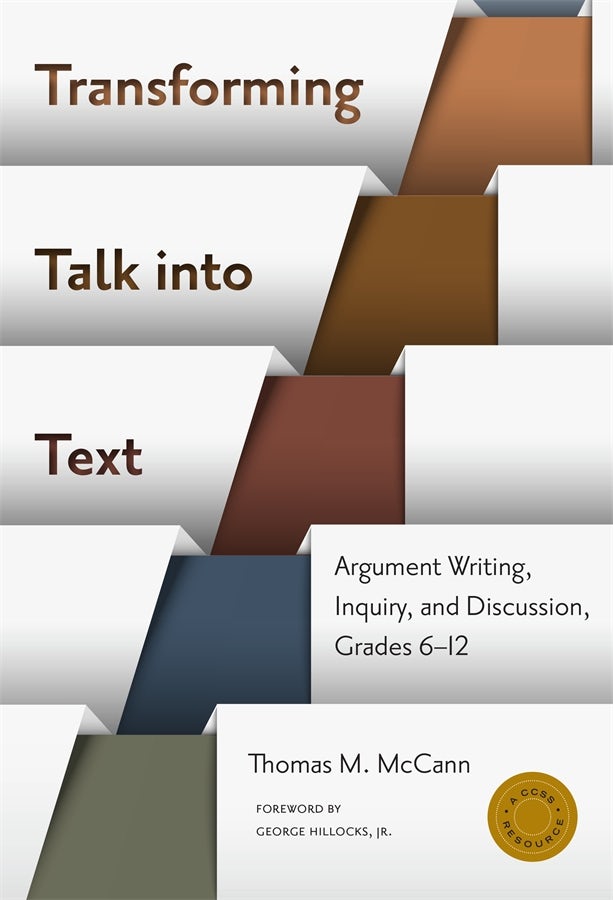 Cover image for Transforming Talk into Text—Argument Writing, Inquiry, and Discussion, Grades 6-12, isbn: 9780807773314