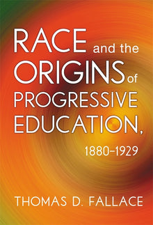 Cover image for Race and the Origins of Progressive Education, 1880–1929, isbn: 9780807773772