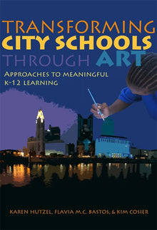 Cover image for Transforming City Schools Through Art, isbn: 9780807776605