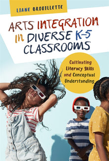 Cover image for Arts Integration in Diverse K–5 Classrooms, isbn: 9780807777985