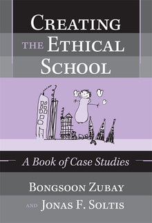 Cover image for Creating the Ethical School, isbn: 9780807778333