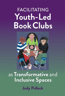 Cover image for Facilitating Youth-Led Book Clubs as Transformative and Inclusive Spaces, isbn: 9780807781302