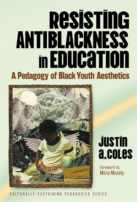 Cover image for Resisting Antiblackness in Education, isbn: 9780807783214