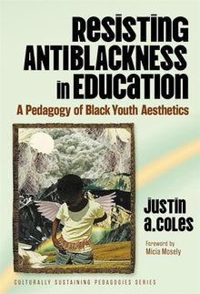 Cover image for Resisting Antiblackness in Education, isbn: 9780807783214