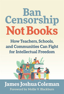 Cover image for Ban Censorship, Not Books, isbn: 9780807784495