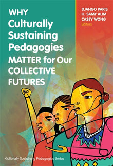 Cover image for Why Culturally Sustaining Pedagogies Matter for Our Collective Futures, isbn: 9780807784761