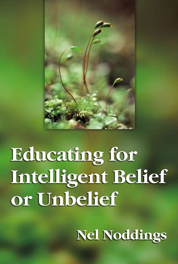 Educating for Intelligent Belief or Unbelief 9780807732717