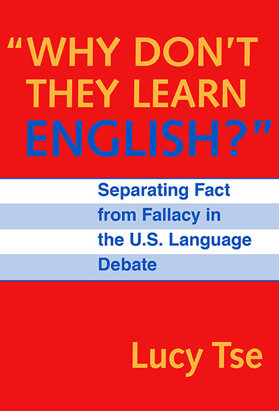 "Why Don't They Learn English" Separating Fact From Fallacy In the U.S. Language Debate 9780807740965