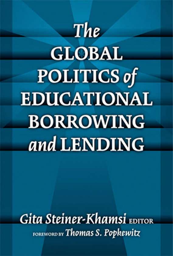 The Global Politics of Educational Borrowing and Lending 9780807744932