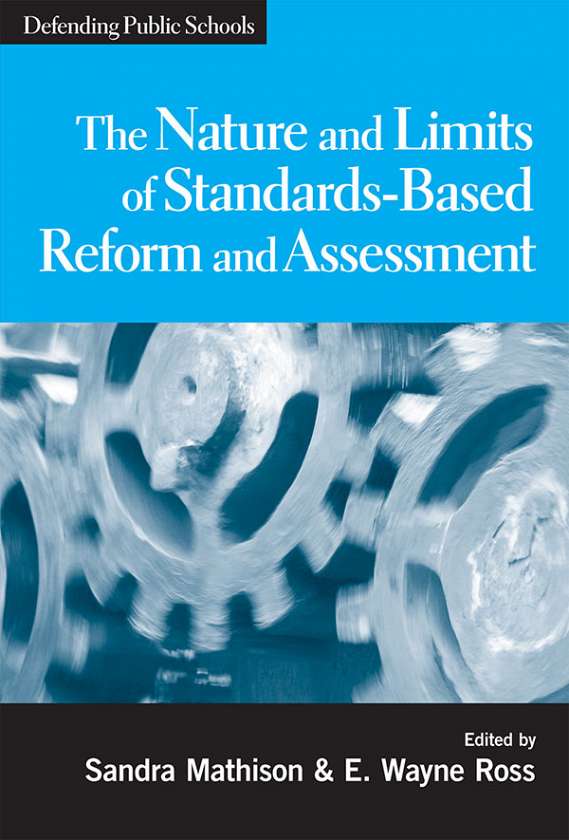 The Nature and Limits of Standards-Based Assessment and Reform 9780807749012