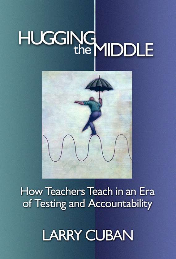 Hugging the Middle—How Teachers Teach in an Era of Testing and Accountability 9780807749357