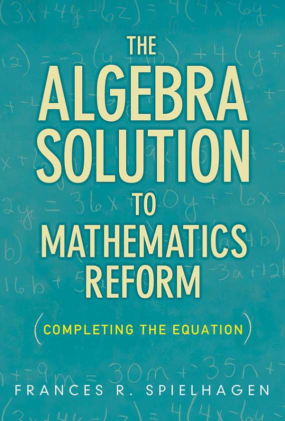The Algebra Solution to Mathematics Reform 9780807752319