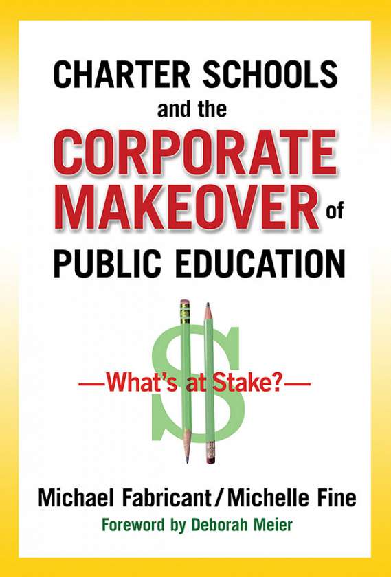 Charter Schools and the Corporate Makeover of Public Education 9780807752852