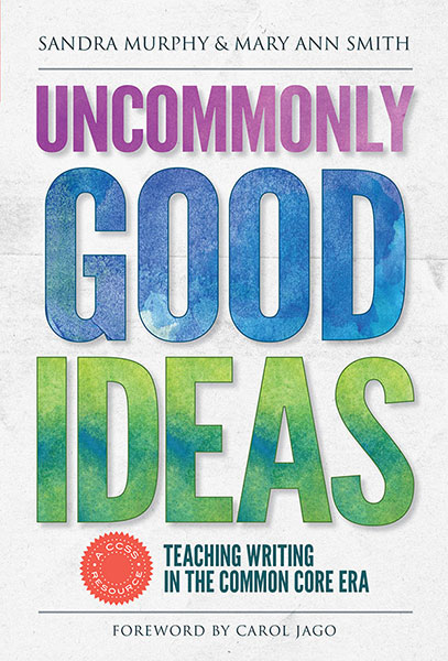 Uncommonly Good Ideas—Teaching Writing in the Common Core Era 9780807756430