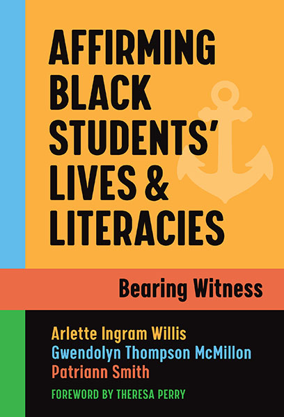 Affirming Black Students’ Lives and Literacies 9780807766989