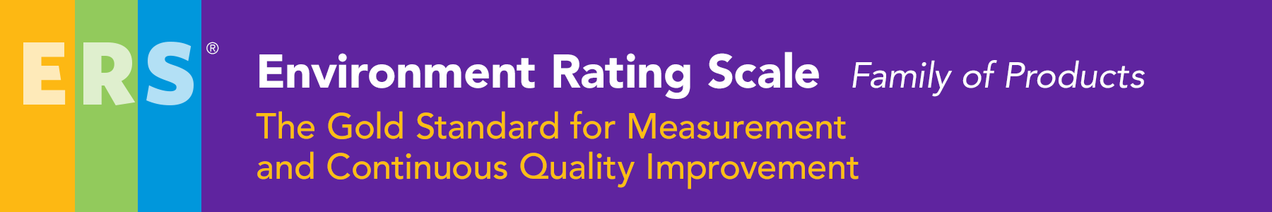 ERS® Environment Rating Scales, Family of Products